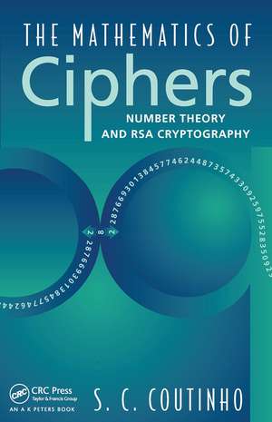 The Mathematics of Ciphers: Number Theory and RSA Cryptography de S.C. Coutinho