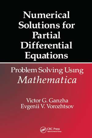 Numerical Solutions for Partial Differential Equations: Problem Solving Using Mathematica de Victor Grigor'e Ganzha