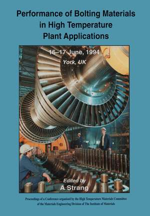 Performance of Bolting Materials in High Temperature Plant Applications: Conference Proceedings, 16-17 June 1994, York, UK de Andrew Strang