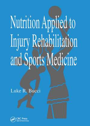 Nutrition Applied to Injury Rehabilitation and Sports Medicine de Luke R. Bucci