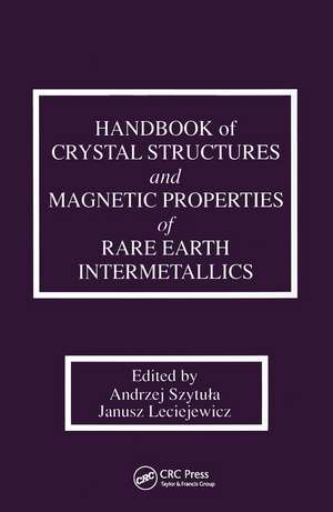 Handbook of Crystal Structures and Magnetic Properties of Rare Earth Intermetallics de Andrej Szytula