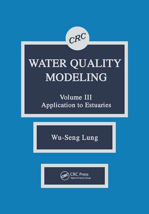 Water Quality Modeling: Application to Estuaries, Volume III de Wu-Seng Lung