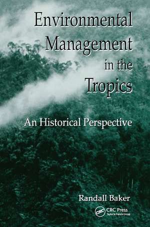 Environmental Management in the Tropics: An Historical Perspective de Randall Baker