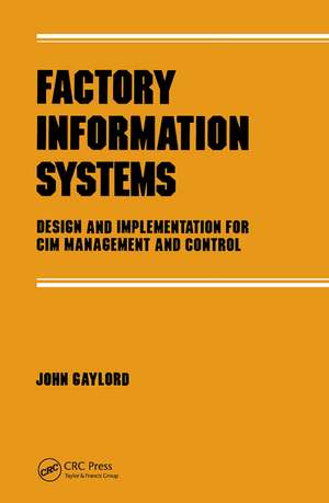 Factory Information Systems: Design and Implementation for Cim Management and Control de John Gaylord