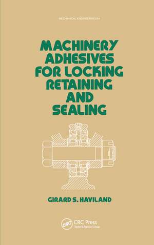 Machinery Adhesives for Locking, Retaining, and Sealing de G. S. Haviland