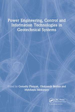 Power Engineering, Control and Information Technologies in Geotechnical Systems de Genadiy Pivnyak