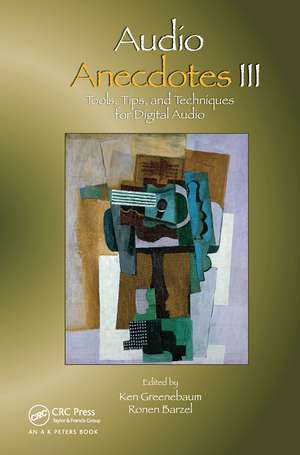 Audio Anecdotes III: Tools, Tips, and Techniques for Digital Audio de Ken Greenebaum