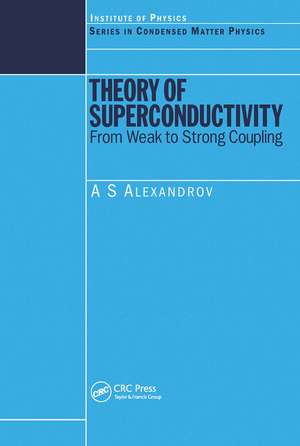 Theory of Superconductivity: From Weak to Strong Coupling de A.S Alexandrov