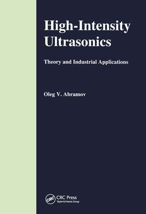 High-Intensity Ultrasonics: Theory and Industrial Applications de O V Abramov