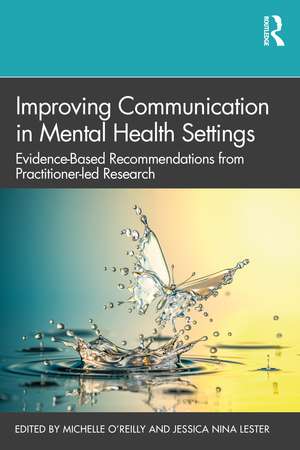 Improving Communication in Mental Health Settings: Evidence-Based Recommendations from Practitioner-led Research de Michelle O'Reilly