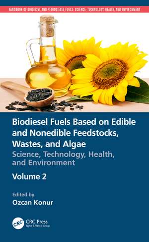 Biodiesel Fuels Based on Edible and Nonedible Feedstocks, Wastes, and Algae: Science, Technology, Health, and Environment de Ozcan Konur