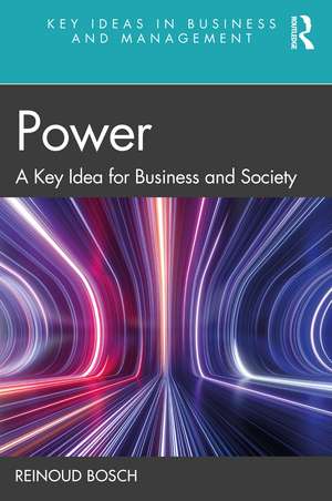 Power: A Key Idea for Business and Society de Reinoud Bosch