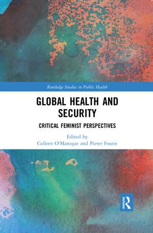 Global Health and Security: Critical Feminist Perspectives de Colleen O'Manique