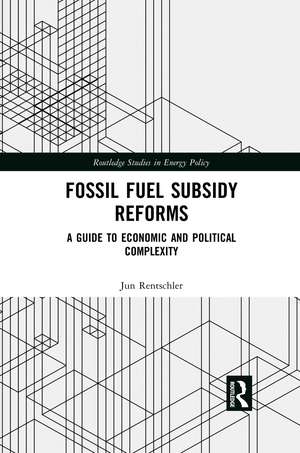 Fossil Fuel Subsidy Reforms: A Guide to Economic and Political Complexity de Jun Rentschler