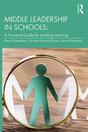 Middle Leadership in Schools: A Practical Guide for Leading Learning de Peter Grootenboer