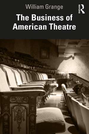 The Business of American Theatre de William Grange