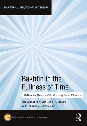 Bakhtin in the Fullness of Time: Bakhtinian Theory and the Process of Social Education de Craig Brandist