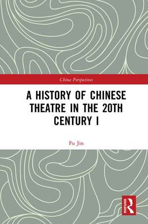 A History of Chinese Theatre in the 20th Century I de Fu Jin