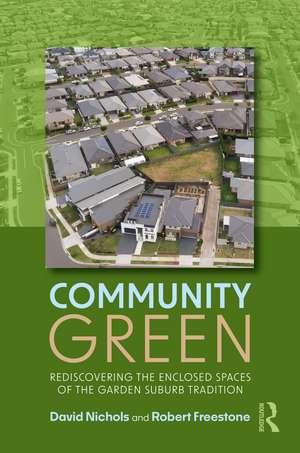 Community Green: Rediscovering the Enclosed Spaces of the Garden Suburb Tradition de David Nichols