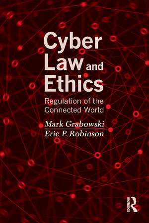 Cyber Law and Ethics: Regulation of the Connected World de Mark Grabowski