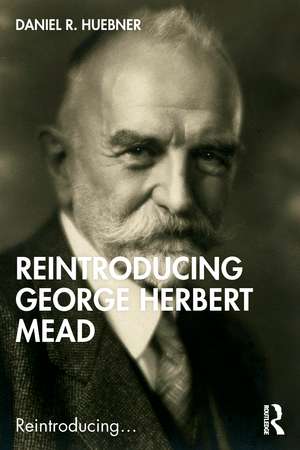 Reintroducing George Herbert Mead de Daniel R. Huebner