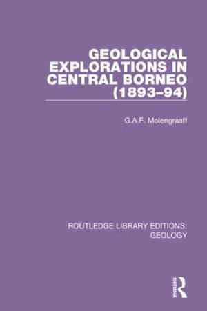 Geological Explorations in Central Borneo (1893-94) de G.A.F. Molengraaff