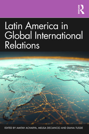 Latin America in Global International Relations de Amitav Acharya