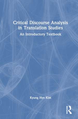 Critical Discourse Analysis in Translation Studies: An Introductory Textbook de Kyung Hye Kim