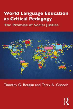 World Language Education as Critical Pedagogy: The Promise of Social Justice de Timothy G. Reagan