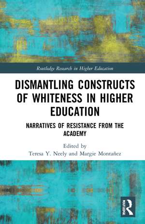 Dismantling Constructs of Whiteness in Higher Education: Narratives of Resistance from the Academy de Teresa Y. Neely