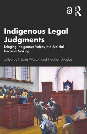 Indigenous Legal Judgments: Bringing Indigenous Voices into Judicial Decision Making de Nicole Watson