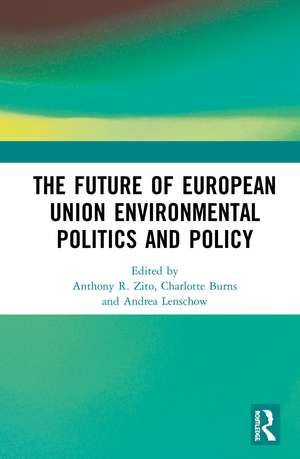 The Future of European Union Environmental Politics and Policy de Anthony R. Zito