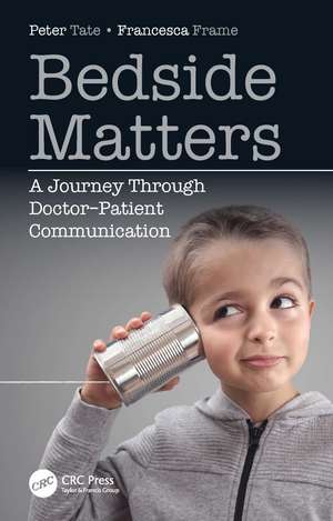 Bedside Matters: A Journey Through Doctor ̶Patient Communication de Peter Tate