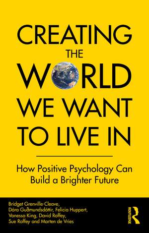 Creating The World We Want To Live In: How Positive Psychology Can Build a Brighter Future de Bridget Grenville-Cleave