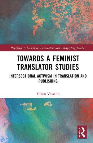 Towards a Feminist Translator Studies: Intersectional Activism in Translation and Publishing de Helen Vassallo