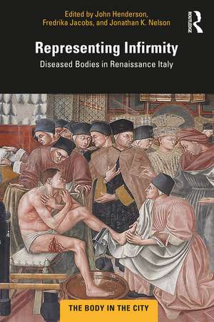 Representing Infirmity: Diseased Bodies in Renaissance Italy de John Henderson