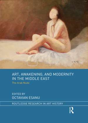 Art, Awakening, and Modernity in the Middle East: The Arab Nude de Octavian Esanu