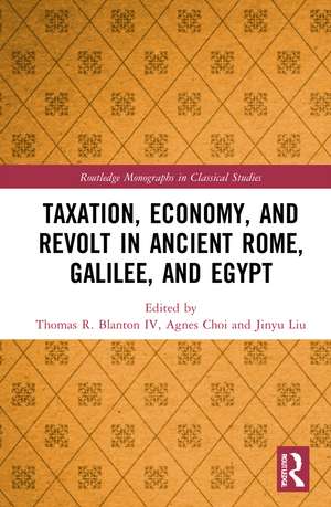 Taxation, Economy, and Revolt in Ancient Rome, Galilee, and Egypt de Thomas R. Blanton IV