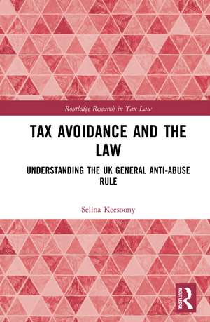 Tax Avoidance and the Law: Understanding the UK General Anti-Abuse Rule de Selina Keesoony