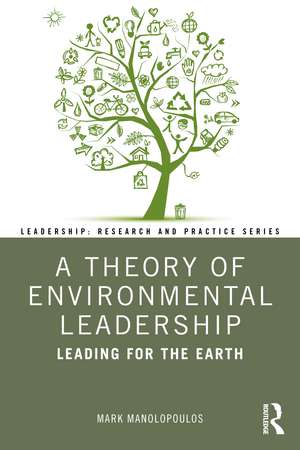 A Theory of Environmental Leadership: Leading for the Earth de Mark Manolopoulos