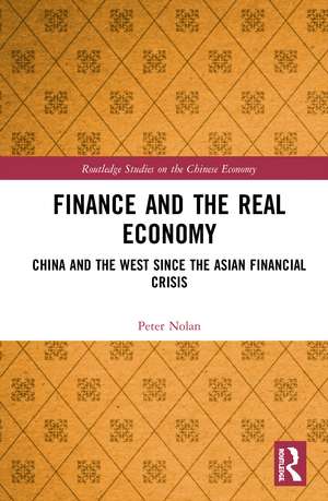 Finance and the Real Economy: China and the West since the Asian Financial Crisis de Peter Nolan