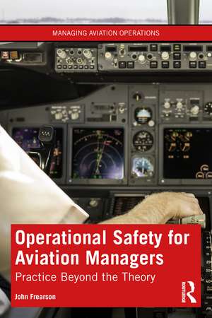 Operational Safety for Aviation Managers: Practice Beyond the Theory de John Frearson