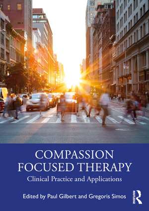 Compassion Focused Therapy: Clinical Practice and Applications de Paul Gilbert