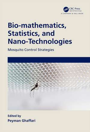 Bio-mathematics, Statistics, and Nano-Technologies: Mosquito Control Strategies de Peyman Ghaffari