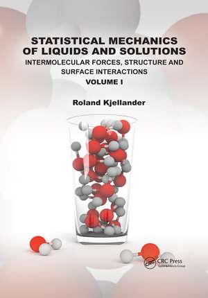 Statistical Mechanics of Liquids and Solutions: Intermolecular Forces, Structure and Surface Interactions Volume I de Roland Kjellander