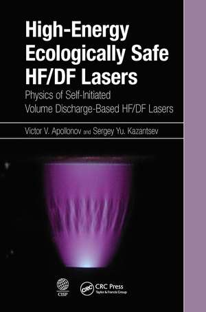 High-Energy Ecologically Safe HF/DF Lasers: Physics of Self-Initiated Volume Discharge-Based HF/DF Lasers de Victor V. Apollonov