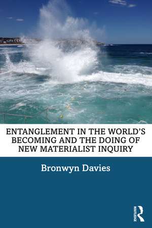 Entanglement in the World’s Becoming and the Doing of New Materialist Inquiry de Bronwyn Davies