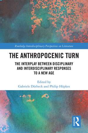 The Anthropocenic Turn: The Interplay between Disciplinary and Interdisciplinary Responses to a New Age de GABRIELE DÜRBECK