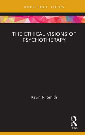 The Ethical Visions of Psychotherapy de Kevin Smith