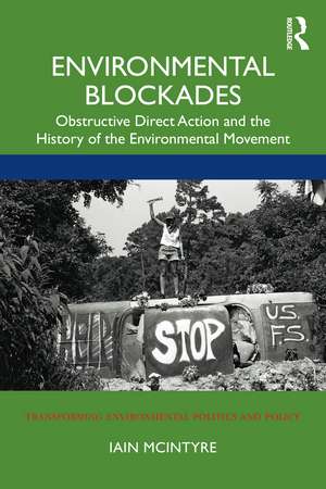 Environmental Blockades: Obstructive Direct Action and the History of the Environmental Movement de Iain McIntyre